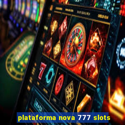 plataforma nova 777 slots